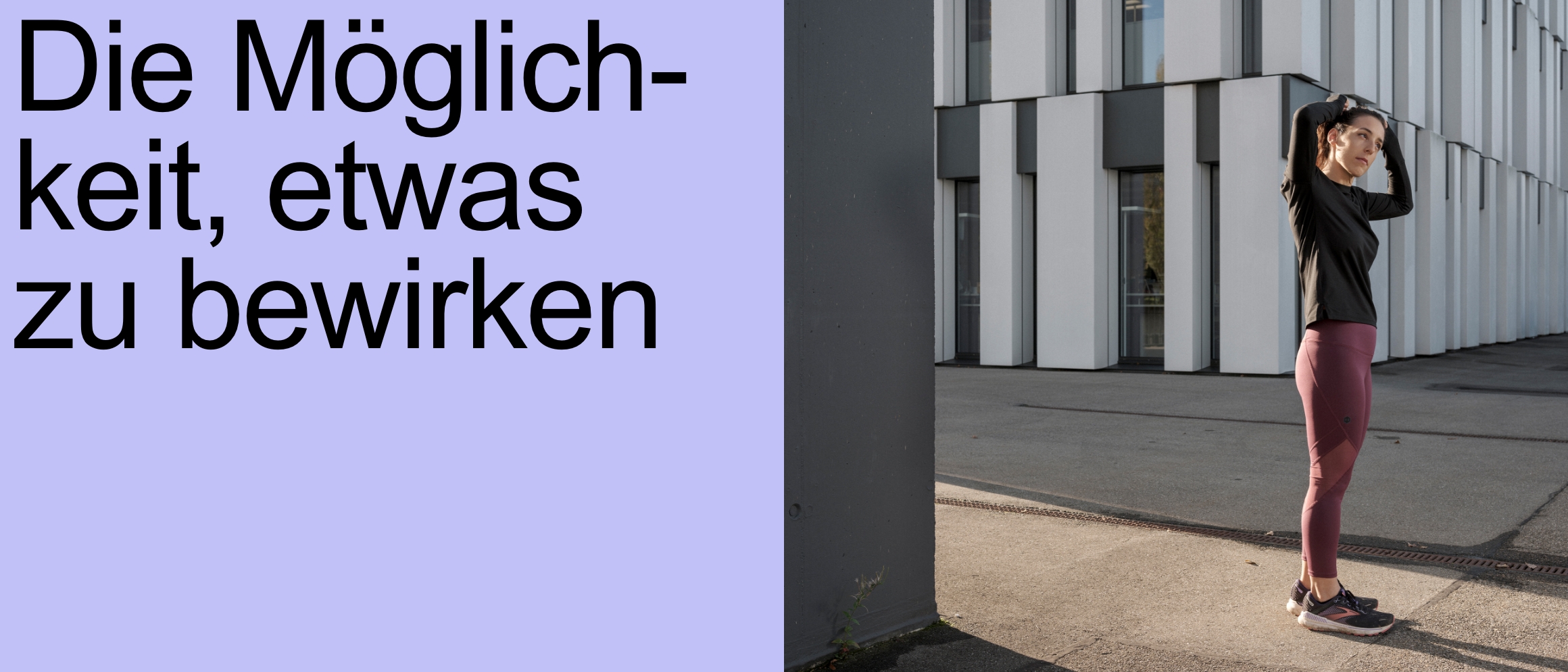 Die Möglichkeit, etwas zu bewirken [eine sportlich gekleidete Joggerin mit heller Hautfarbe steht vor dem Gebäude des BAG in der Sonne. Ihre Haare sind in einem Pferdeschwanz zusammengebunden. Sie richtet diesen gerade mit beiden Händen. Sie macht sich gerade bereit um eine Runde joggen zu gehen.]