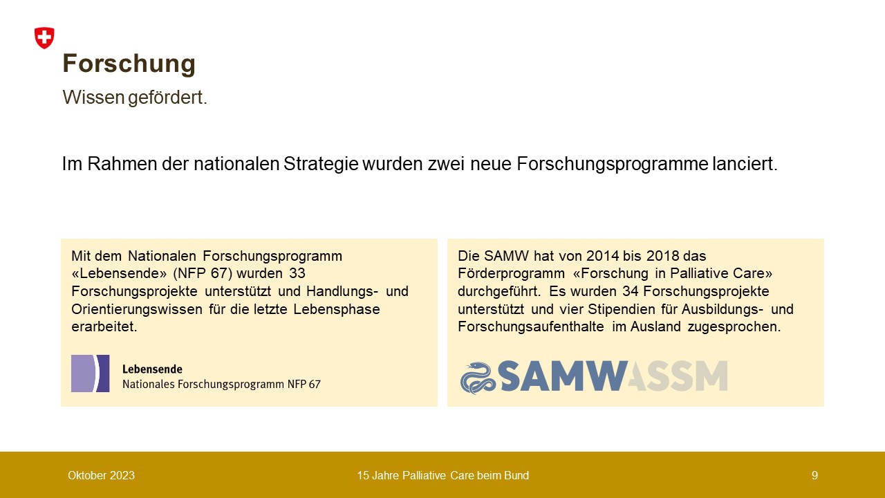 Im Rahmen der nationalen Strategie wurden zwei neue Forschungsprogramme lanciert: 1. Nationales Forschungsprogramm Lebensende und Förderprogramm 